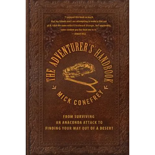 The Adventurer's Handbook: From Surviving an Anaconda Attack to Finding Your Way Out of a Desert
