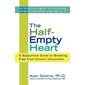 The Half-Empty Heart: A Supportive Guide to Breaking Free from Chronic Discontent