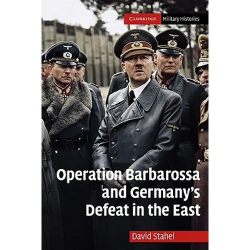 Operation Barbarossa and Germany's Defeat in the East