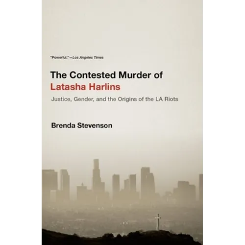 The Contested Murder of Latasha Harlins: Justice, Gender, and the Origins of the LA Riots