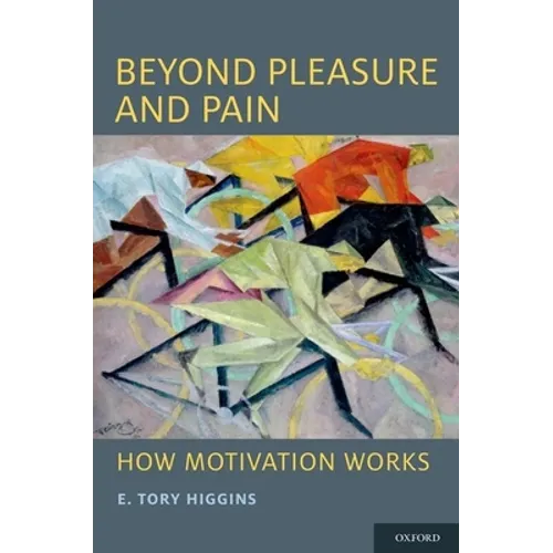 Beyond Pleasure and Pain: How Motivation Works