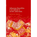 Johannes Reuchlin and the Campaign to Destroy Jewish Books