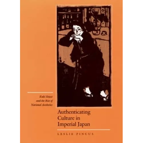 Authenticating Culture in Imperial Japan: Kuki Shuzo and the Rise of National Aesthetics Volume 5
