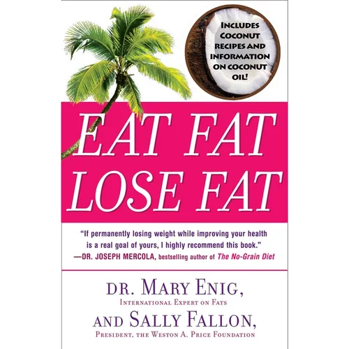 Eat Fat, Lose Fat: The Healthy Alternative to Trans Fats