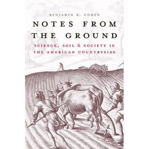 Notes from the Ground: Science, Soil, & Society in the American Countryside