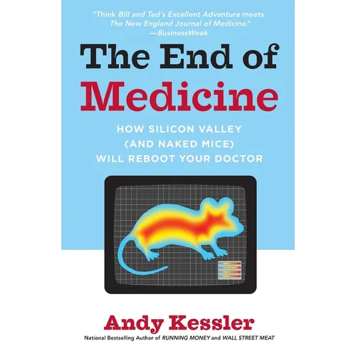 The End of Medicine: How Silicon Valley (and Naked Mice) Will Reboot Your Doctor