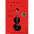 Violins of Hope: Violins of the Holocaust--Instruments of Hope and Liberation in Mankind's Darkest Hour