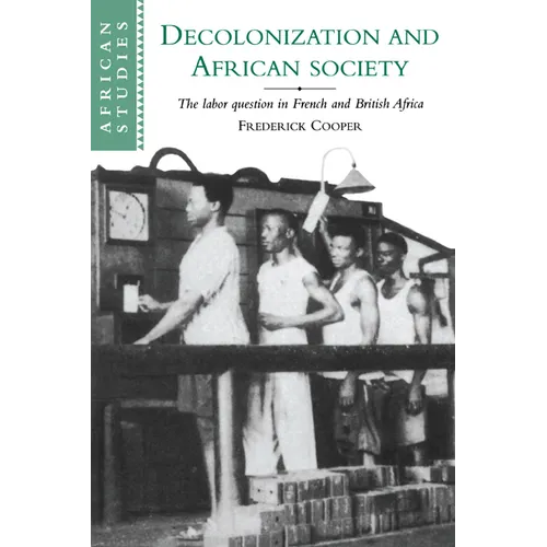 Decolonization and African Society: The Labor Question in French and British Africa