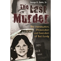 The Last Murder: The Investigation, Prosecution, and Execution of Ted Bundy