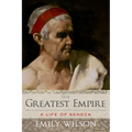 Greatest Empire: A Life of Seneca