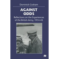 Against Odds: Reflections on the Experiences of the British Army, 1914-45