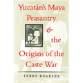 Yucatán's Maya Peasantry and the Origins of the Caste War