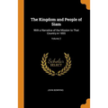 The Kingdom and People of Siam: With a Narrative of the Mission to That Country in 1855; Volume 2
