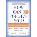 How Can I Forgive You?: The Courage to Forgive, the Freedom Not to