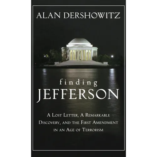 Finding Jefferson: A Lost Letter, a Remarkable Discovery, and Freedom of Speech in an Age of Terrorism