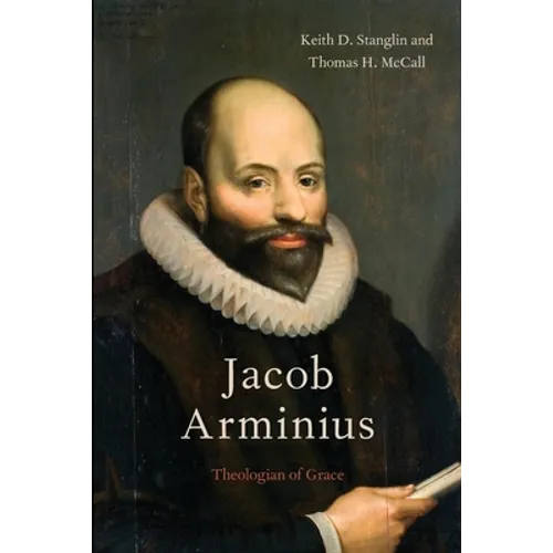 Jacob Arminius: Theologian of Grace