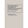 The Biographical Dictionary of World War II Generals and Flag Officers: The U.S. Armed Forces