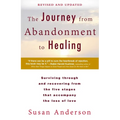 The Journey from Abandonment to Healing: Revised and Updated: Surviving Through and Recovering from the Five Stages That Accompany the Loss of Love