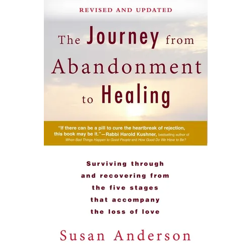 The Journey from Abandonment to Healing: Revised and Updated: Surviving Through and Recovering from the Five Stages That Accompany the Loss of Love