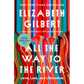 All the Way to the River: Oprah's Book Club: Love, Loss, and Liberation