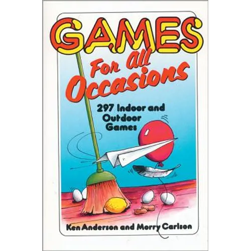 Games for All Occasions: 297 Indoor and Outdoor Games