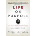 Life on Purpose: How Living for What Matters Most Changes Everything