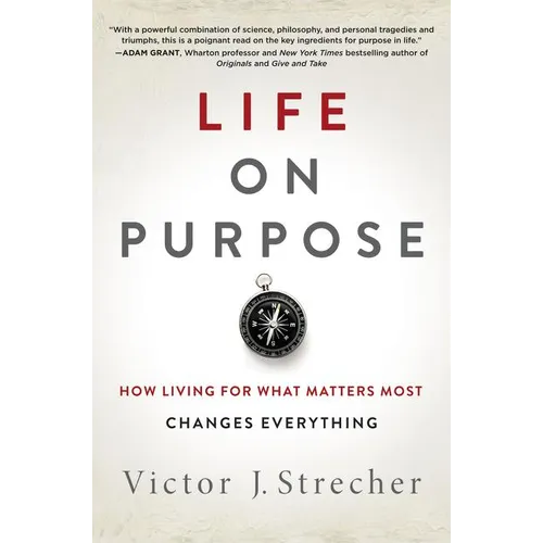 Life on Purpose: How Living for What Matters Most Changes Everything