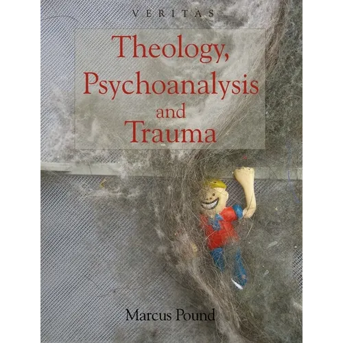 Theology, Psychoanalysis and Trauma