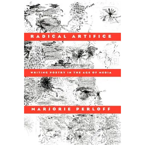 Radical Artifice: Writing Poetry in the Age of Media