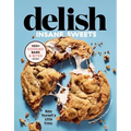 Delish Insane Sweets: Bake Yourself a Little Crazy: 100+ Cookies, Bars, Bites, and Treats