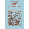 Masters of the Reformation: The Emergence of a New Intellectual Climate in Europe