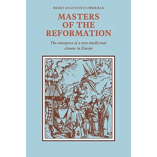 Masters of the Reformation: The Emergence of a New Intellectual Climate in Europe