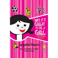 Why It's Great to Be a Girl: 50 Awesome Reasons Why We Rule!