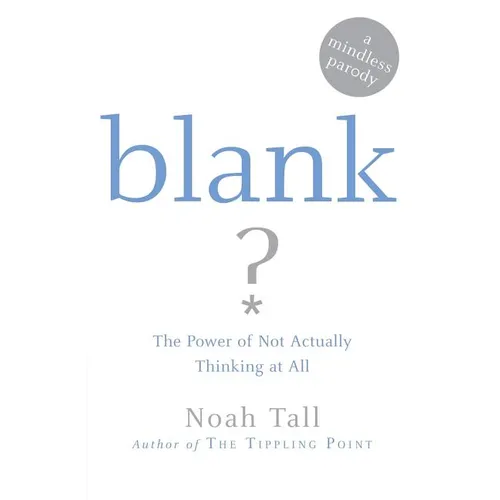 Blank: The Power of Not Actually Thinking at All (a Mindless Parody)