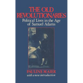 The Old Revolutionaries: Political Lives in the Age of Samuel Adams