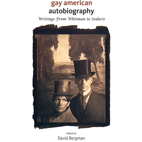 Gay American Autobiography: Writings from Whitman to Sedaris