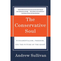 The Conservative Soul: Fundamentalism, Freedom, and the Future of the Right