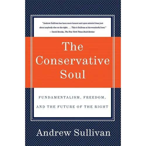 The Conservative Soul: Fundamentalism, Freedom, and the Future of the Right