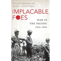 Implacable Foes: War in the Pacific, 1944-1945