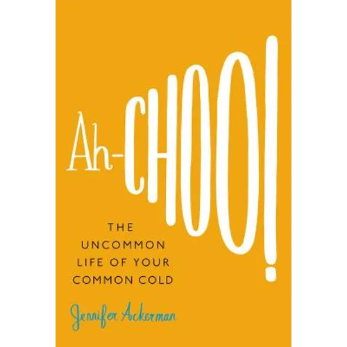 Ah-Choo!: The Uncommon Life of Your Common Cold