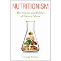 Nutritionism: The Science and Politics of Dietary Advice