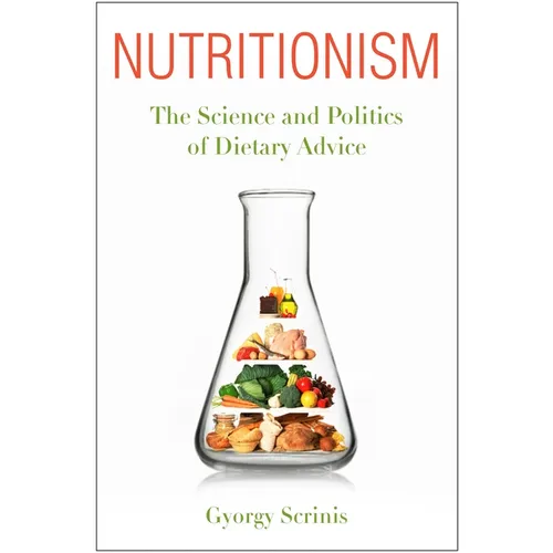 Nutritionism: The Science and Politics of Dietary Advice