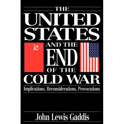 The United States and the End of the Cold War: Implications, Reconsiderations, Provocations