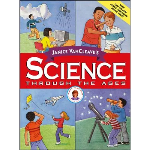 Janice VanCleave's Science Through the Ages