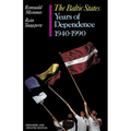 The Baltic States: Years of Dependence, 1940-1990