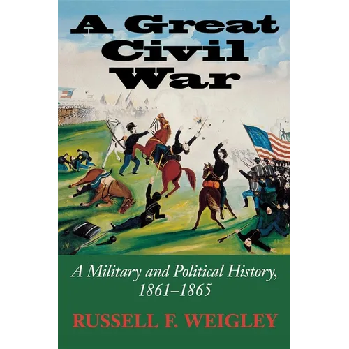 A Great Civil War: A Military and Political History, 1861-1865