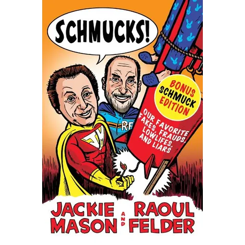 Schmucks!: Our Favorite Fakes, Frauds, Lowlifes, Liars, the Armed and Dangerous, and Good Guys Gone Bad