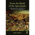 From the Brink of the Apocalypse: Confronting Famine, War, Plague and Death in the Later Middle Ages