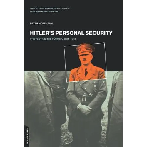 Hitler's Personal Security: Protecting the Fuhrer 1921-1945