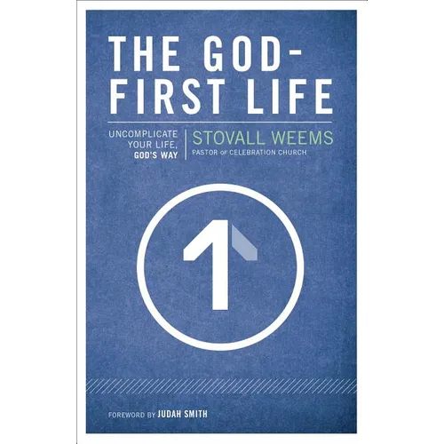 The God-First Life: Uncomplicate Your Life, God's Way